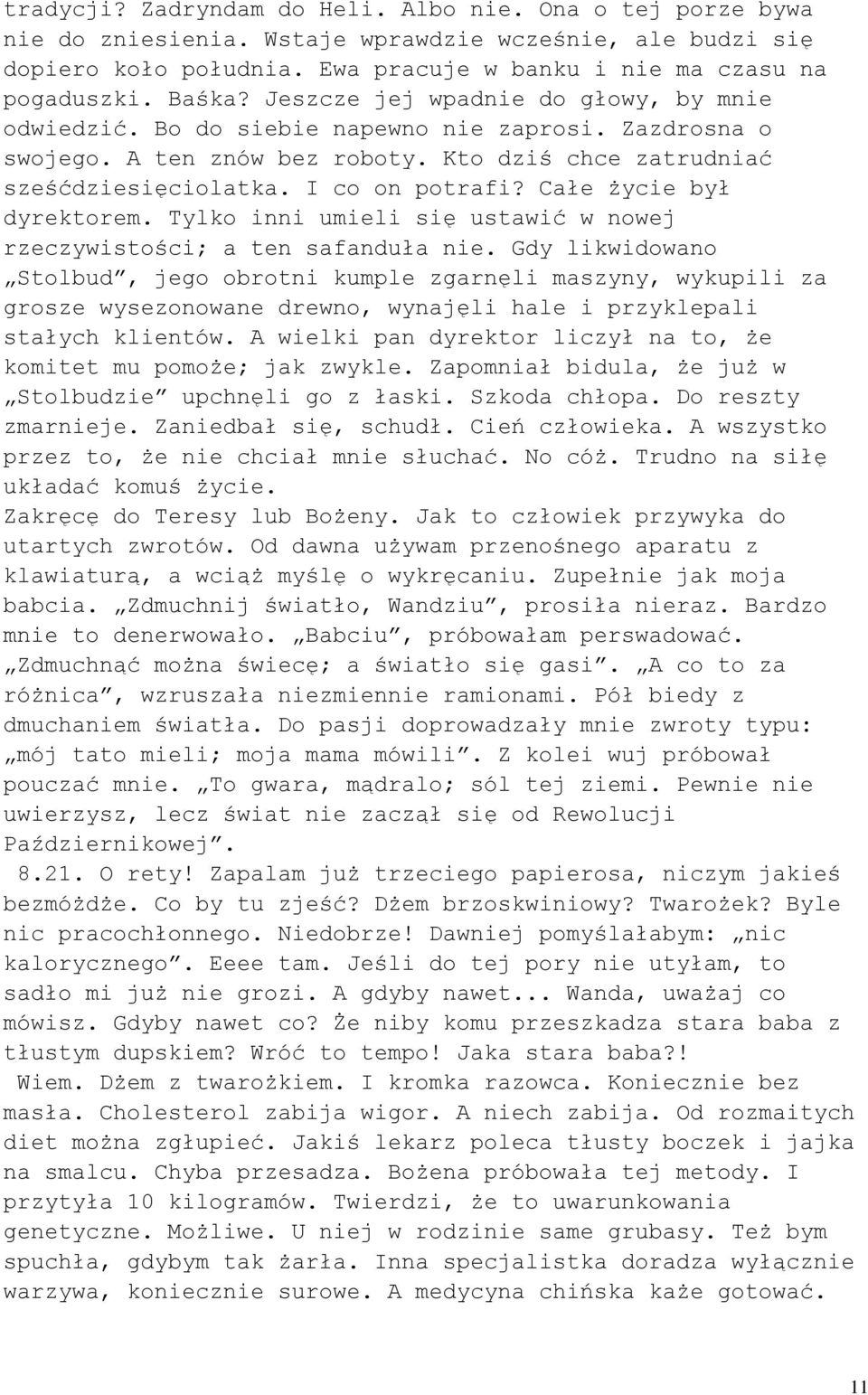 Całe życie był dyrektorem. Tylko inni umieli się ustawić w nowej rzeczywistości; a ten safanduła nie.