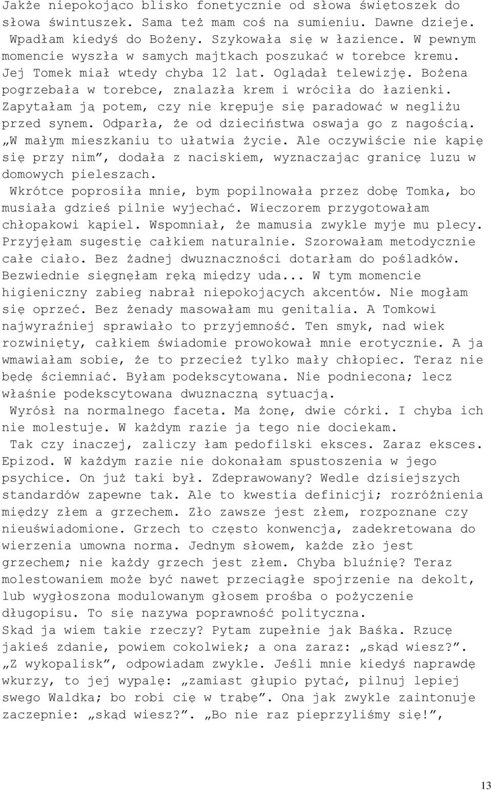 Zapytałam ją potem, czy nie krępuje się paradować w negliżu przed synem. Odparła, że od dzieciństwa oswaja go z nagością. W małym mieszkaniu to ułatwia życie.