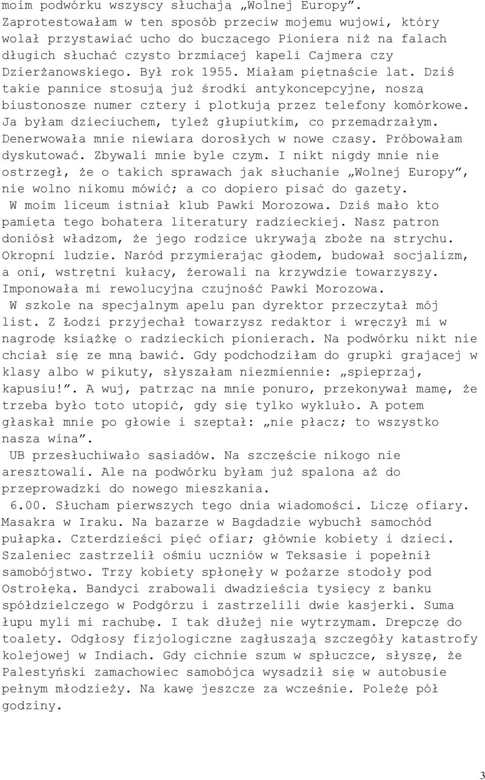 Miałam piętnaście lat. Dziś takie pannice stosują już środki antykoncepcyjne, noszą biustonosze numer cztery i plotkują przez telefony komórkowe.