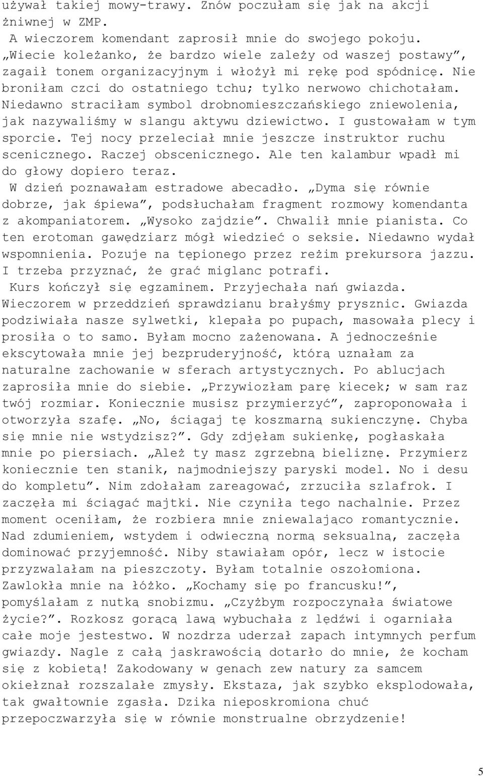 Niedawno straciłam symbol drobnomieszczańskiego zniewolenia, jak nazywaliśmy w slangu aktywu dziewictwo. I gustowałam w tym sporcie. Tej nocy przeleciał mnie jeszcze instruktor ruchu scenicznego.