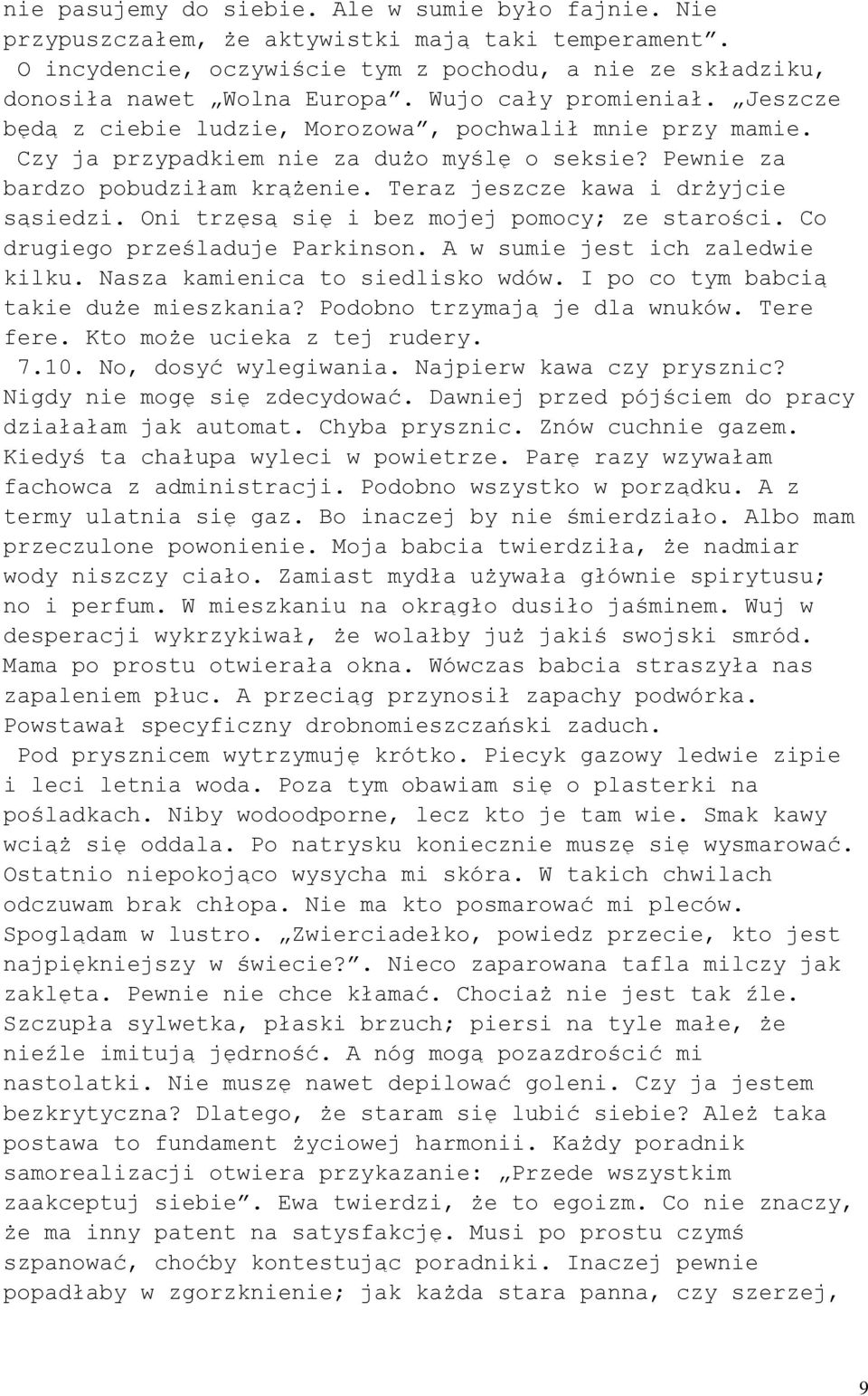 Teraz jeszcze kawa i drżyjcie sąsiedzi. Oni trzęsą się i bez mojej pomocy; ze starości. Co drugiego prześladuje Parkinson. A w sumie jest ich zaledwie kilku. Nasza kamienica to siedlisko wdów.