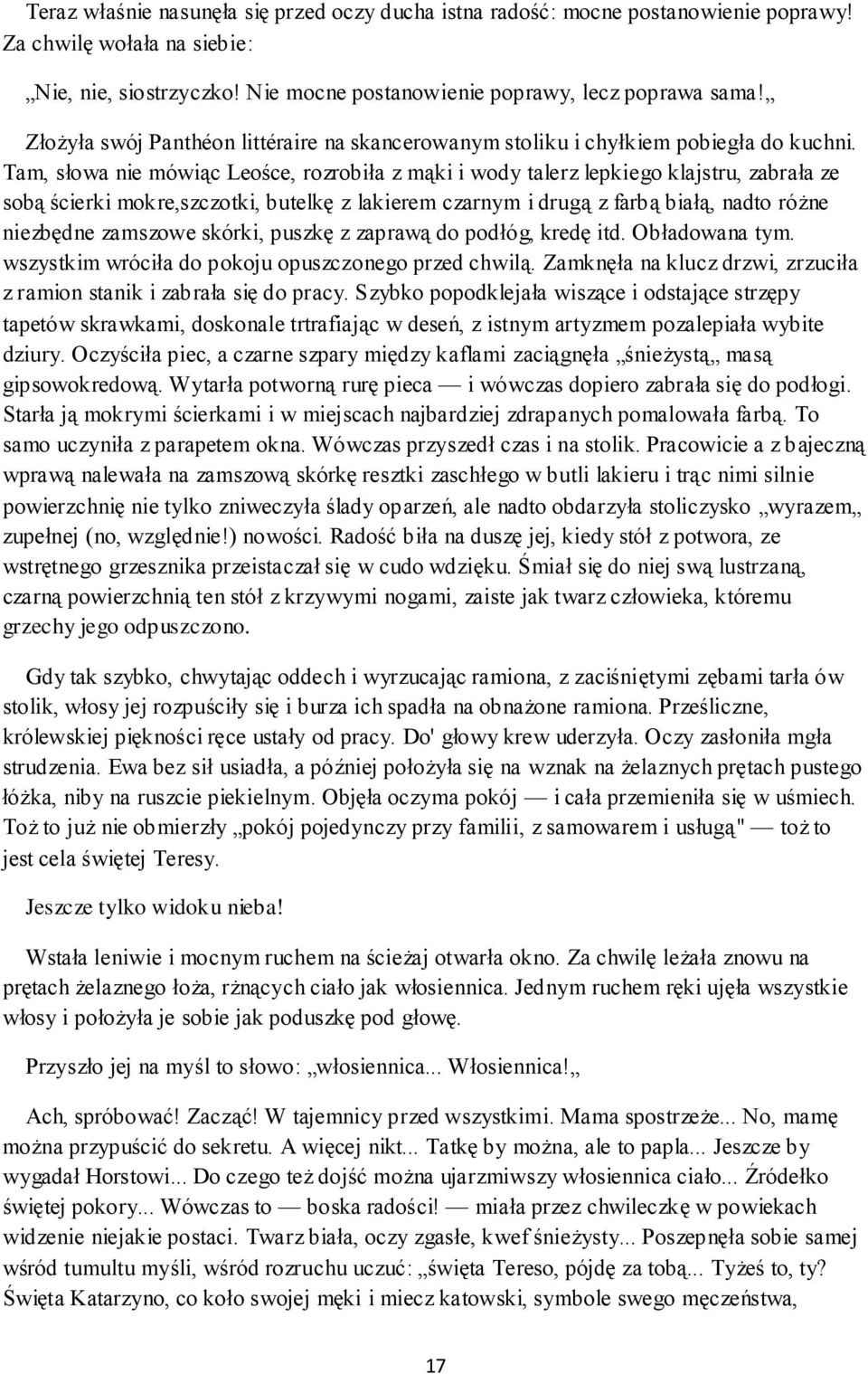 Tam, słowa nie mówiąc Leośce, rozrobiła z mąki i wody talerz lepkiego klajstru, zabrała ze sobą ścierki mokre,szczotki, butelkę z lakierem czarnym i drugą z farbą białą, nadto różne niezbędne