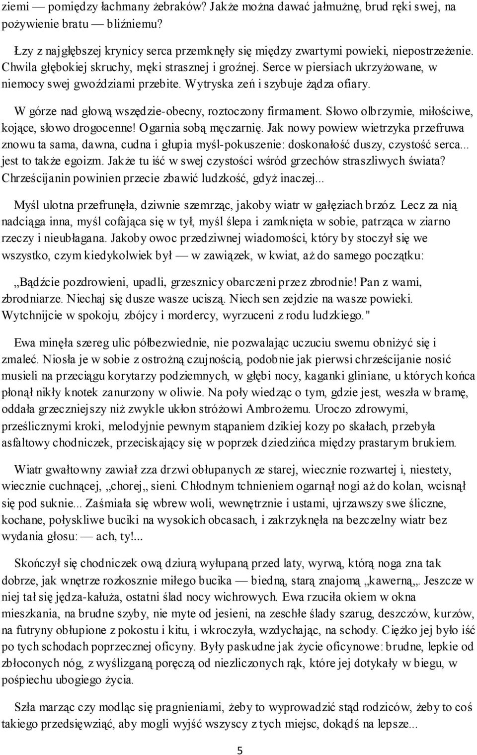 W górze nad głową wszędzie-obecny, roztoczony firmament. Słowo olbrzymie, miłościwe, kojące, słowo drogocenne! Ogarnia sobą męczarnię.