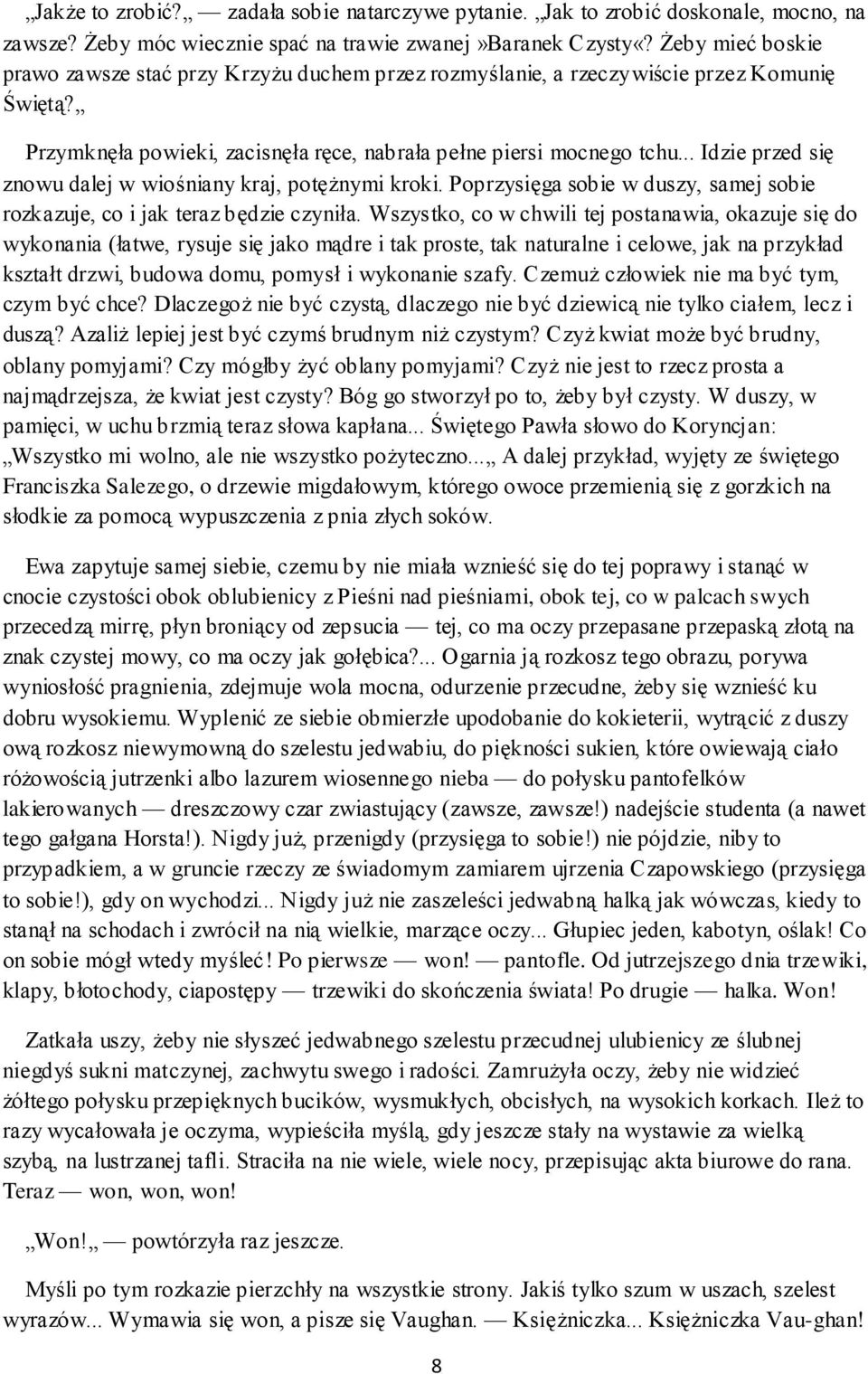 .. Idzie przed się znowu dalej w wiośniany kraj, potężnymi kroki. Poprzysięga sobie w duszy, samej sobie rozkazuje, co i jak teraz będzie czyniła.