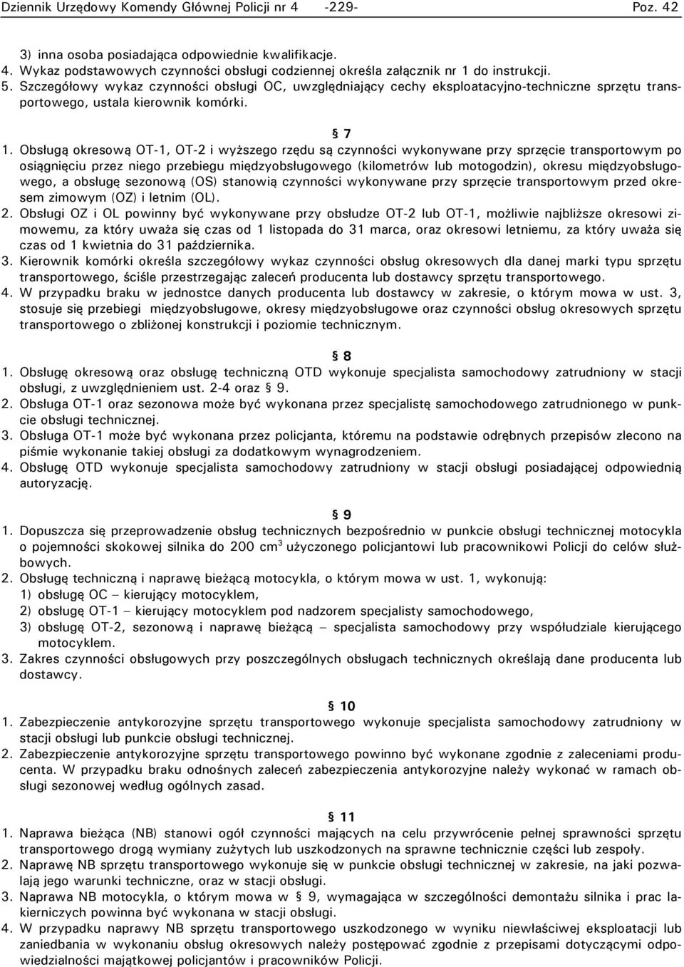 Obsługą okresową OT-1, OT-2 i wyższego rzędu są czynności wykonywane przy sprzęcie transportowym po osiągnięciu przez niego przebiegu międzyobsługowego (kilometrów lub motogodzin), okresu