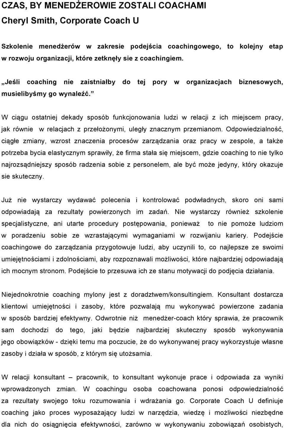 W ciągu ostatniej dekady sposób funkcjonowania ludzi w relacji z ich miejscem pracy, jak równie w relacjach z przełożonymi, uległy znacznym przemianom.