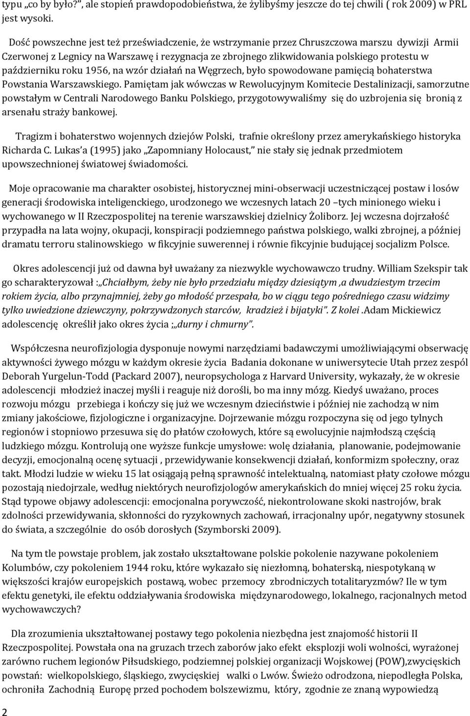 październiku roku 1956, na wzór działań na Węgrzech, było spowodowane pamięcią bohaterstwa Powstania Warszawskiego.