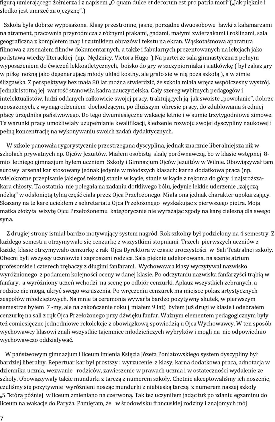 rzutnikiem obrazów i tekstu na ekran. Wąskotaśmowa aparatura filmowa z arsenałem filmów dokumentarnych, a także i fabularnych prezentowanych na lekcjach jako podstawa wiedzy literackiej (np. Nędznicy.