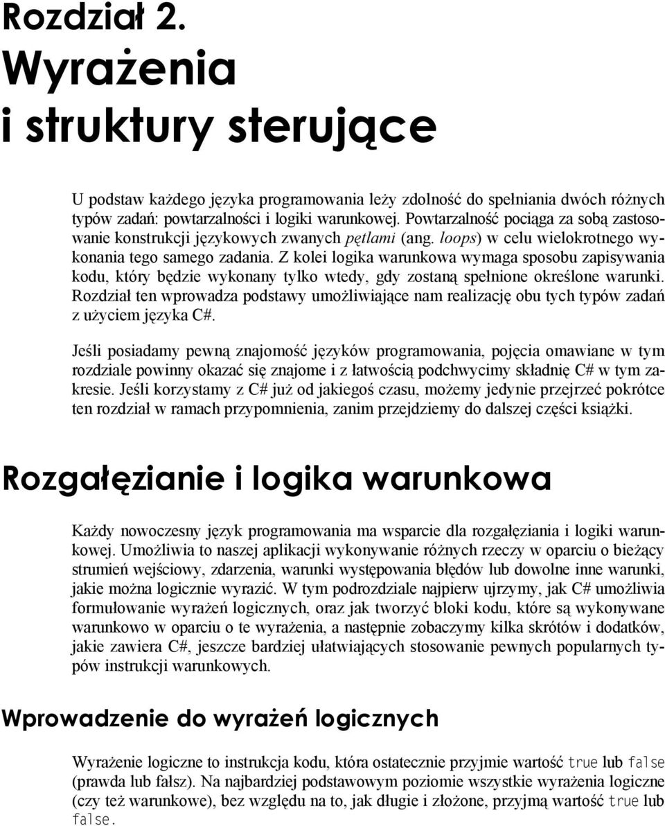 Z kolei logika warunkowa wymaga sposobu zapisywania kodu, który będzie wykonany tylko wtedy, gdy zostaną spełnione określone warunki.