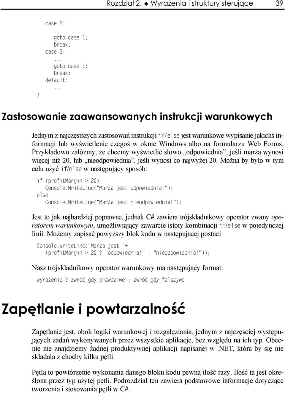 if/else jest warunkowe wypisanie jakichś informacji lub wyświetlenie czegoś w oknie Windows albo na formularzu Web Forms.