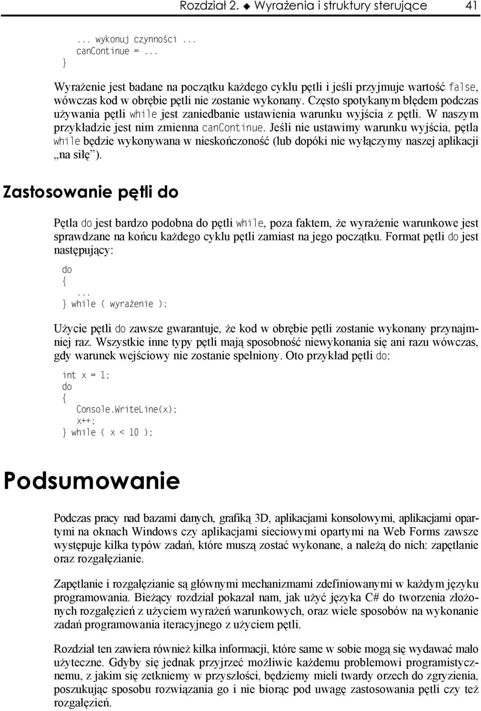 wykonany. Często spotykanym błędem podczas używania pętli while jest zaniedbanie ustawienia warunku wyjścia z pętli. W naszym przykładzie jest nim zmienna cancontinue.