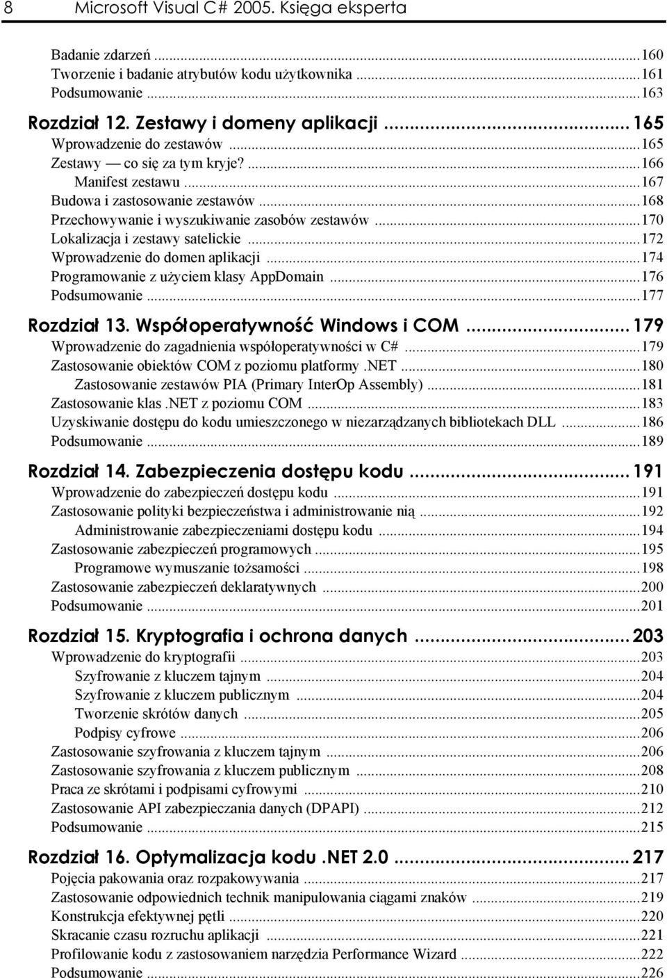 .170 Lokalizacja i zestawy satelickie 172 Wprowadzenie do domen aplikacji.174 Programowanie z użyciem klasy AppDomain..176 Podsumowanie 177 Rozdział 13. Współoperatywność Windows i COM.