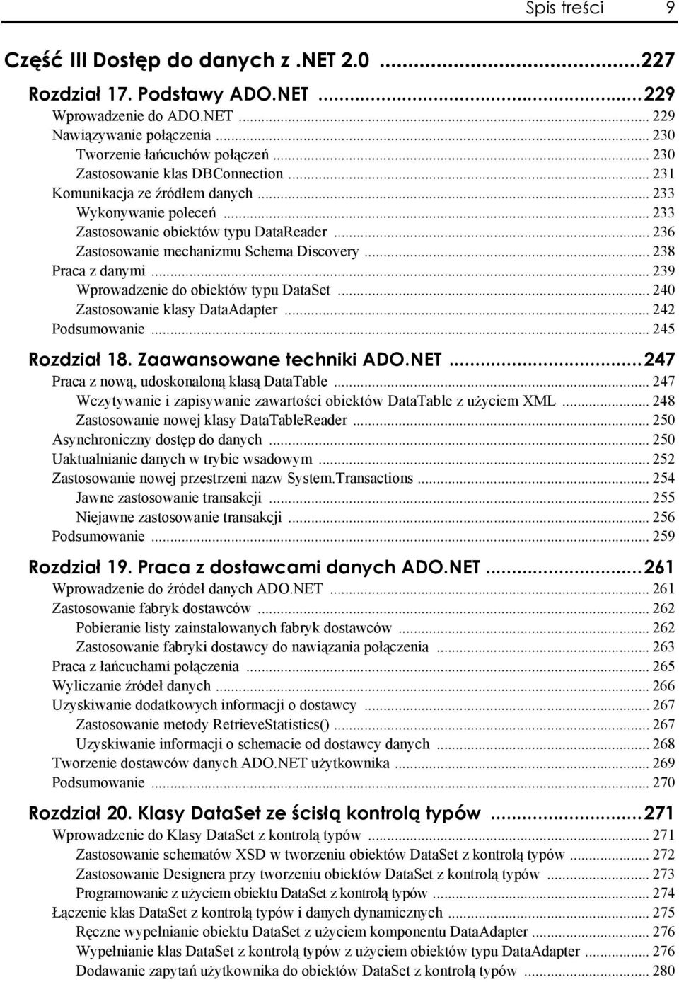 233 Zastosowanie obiektów typu DataReader.. 236 Zastosowanie mechanizmu Schema Discovery 238 Praca z danymi.. 239 Wprowadzenie do obiektów typu DataSet.