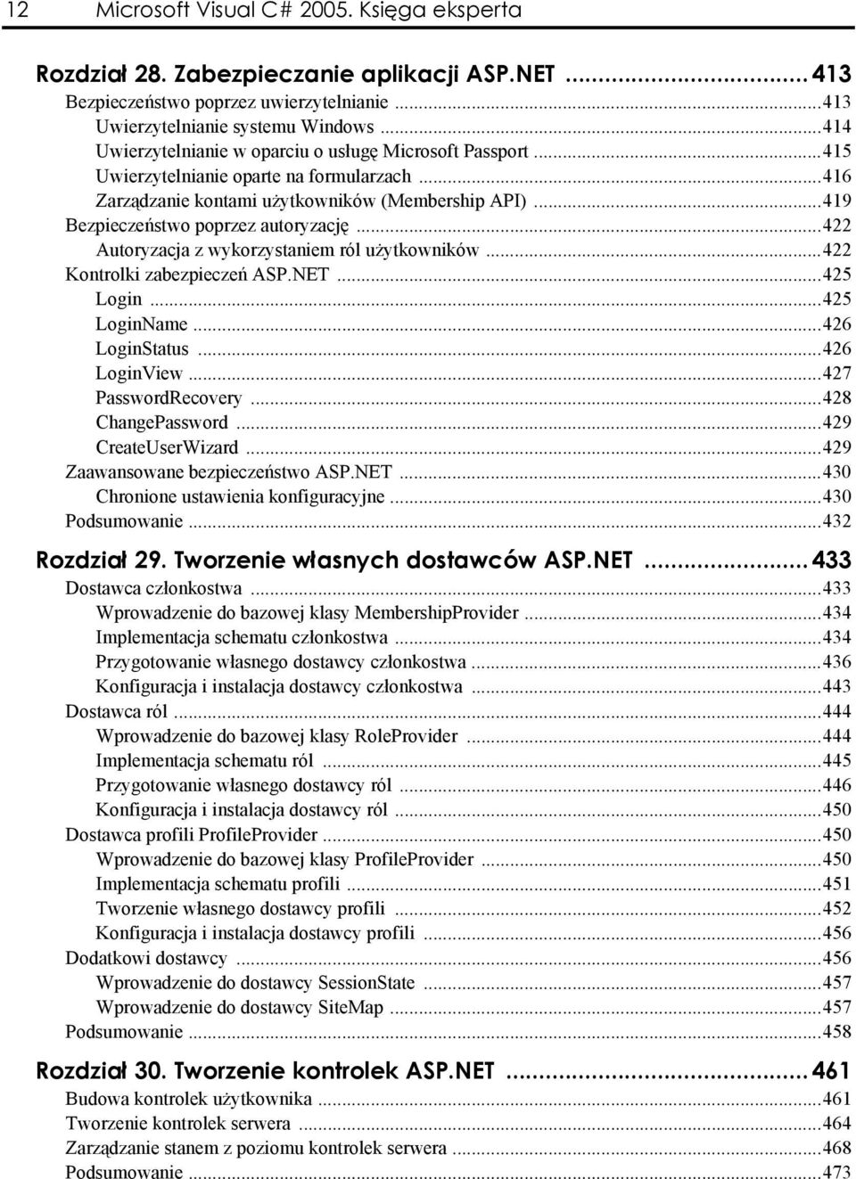 422 Autoryzacja z wykorzystaniem ról użytkowników.422 Kontrolki zabezpieczeń ASP.NET..425 Login..425 LoginName..426 LoginStatus.426 LoginView 427 PasswordRecovery..428 ChangePassword.