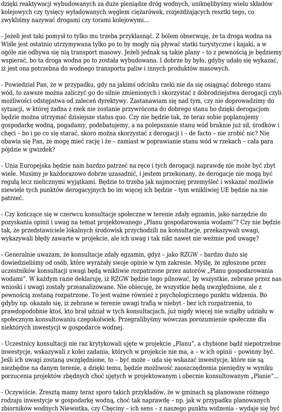 Z bólem obserwuję, że ta droga wodna na Wiśle jest ostatnio utrzymywana tylko po to by mogły nią pływać statki turystyczne i kajaki, a w ogóle nie odbywa się nią transport masowy.