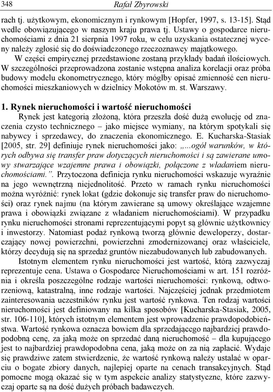 W części empirycznej przedstawione zostaną przykłady badań ilościowych.