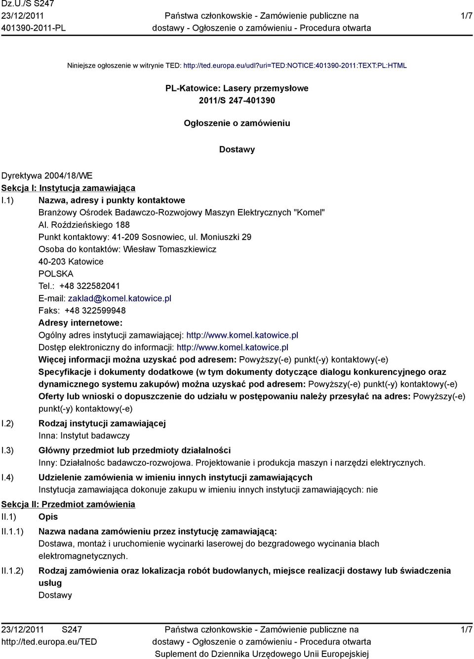 1) Nazwa, adresy i punkty kontaktowe Branżowy Ośrodek Badawczo-Rozwojowy Maszyn Elektrycznych "Komel" Al. Roździeńskiego 188 Punkt kontaktowy: 41-209 Sosnowiec, ul.