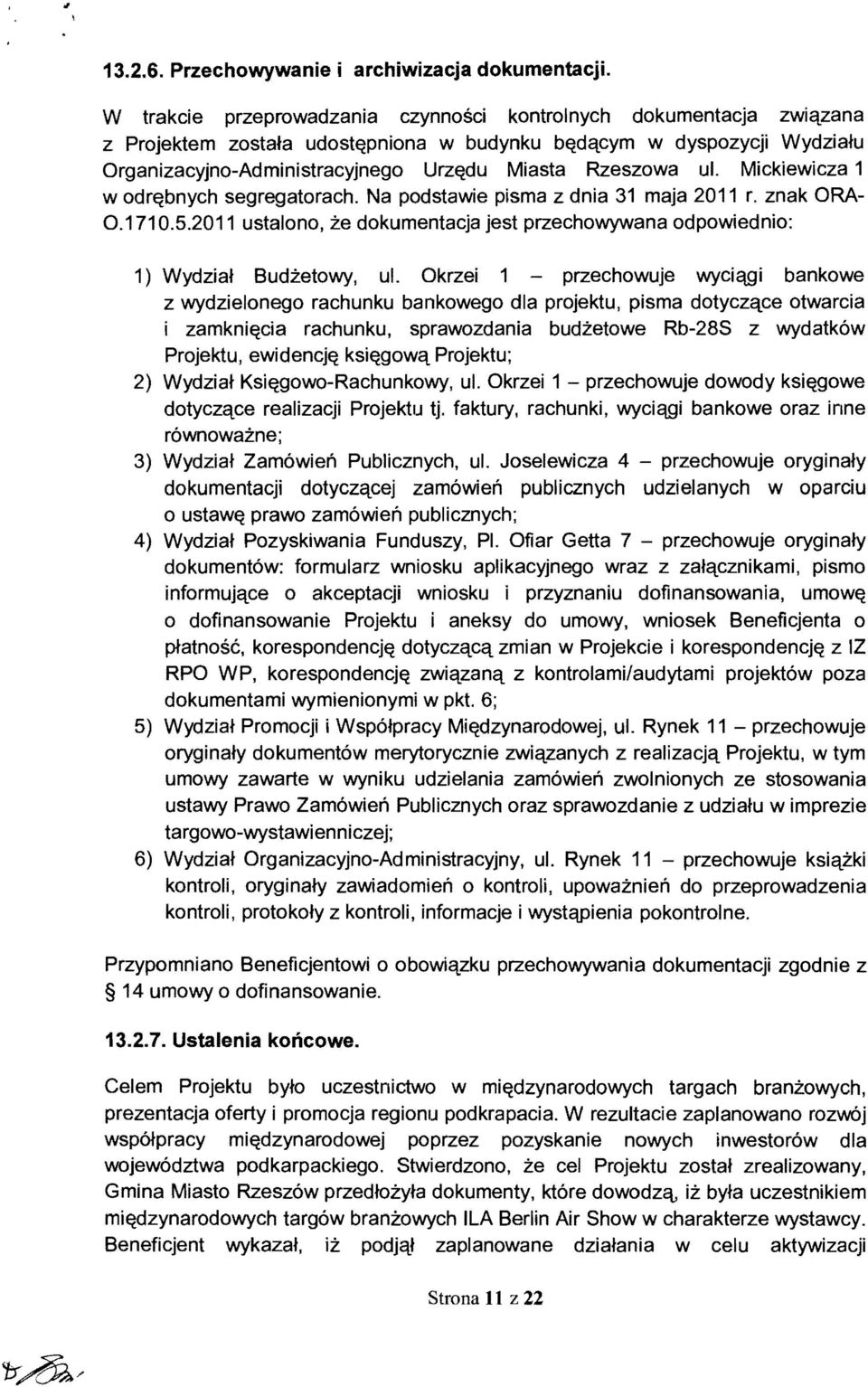 ul. Mickiewicza 1 w odr~bnych segregatorach. Na podstawie pisma z dnia 31 maja 2011 r. znak ORA 0.1710.5.2011 ustalono, ze dokumentacja jest przechowywana odpowiednio: 1) Wydziat Budzetowy, ul.