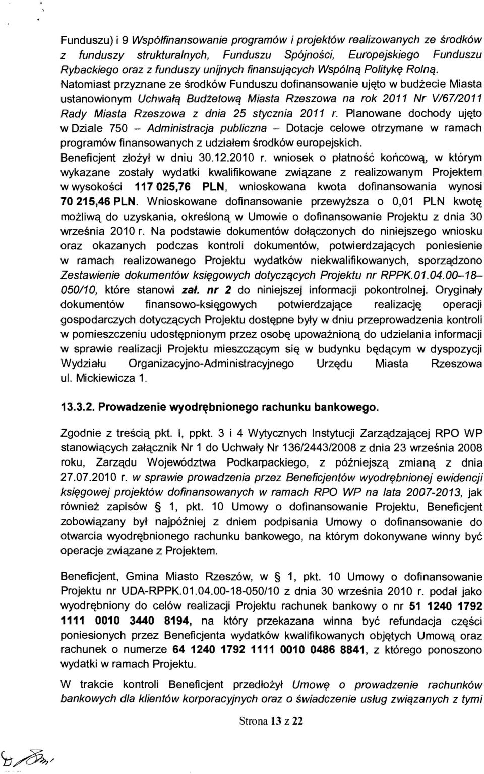 Natomiast przyznane ze srodkow Funduszu dofinansowanie uj~to w budzecie Miasta ustanowionym Uchwalq Budtetowq Miasta Rzeszowa na rok 2011 Nr V6712011 Rady Miasta Rzeszowa z dnia 25 stycznia 2011 r.