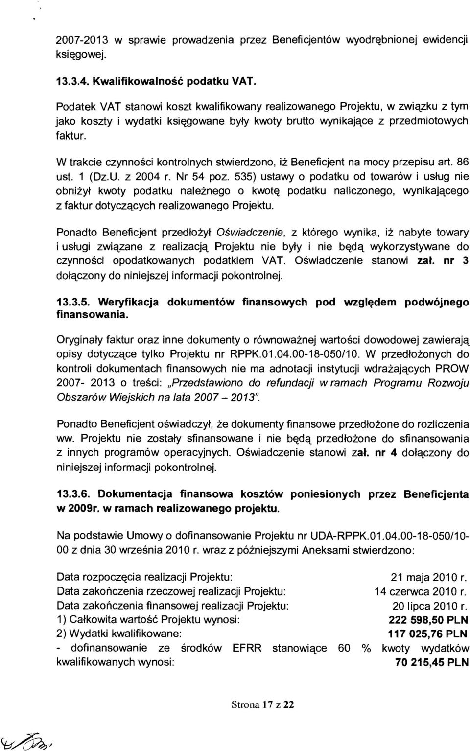 W trakcie czynnosci kontrolnych stwierdzono, iz Beneficjent na mocy przepisu art. 86 ust. 1 (Dz.U. z 2004 r. Nr 54 paz.