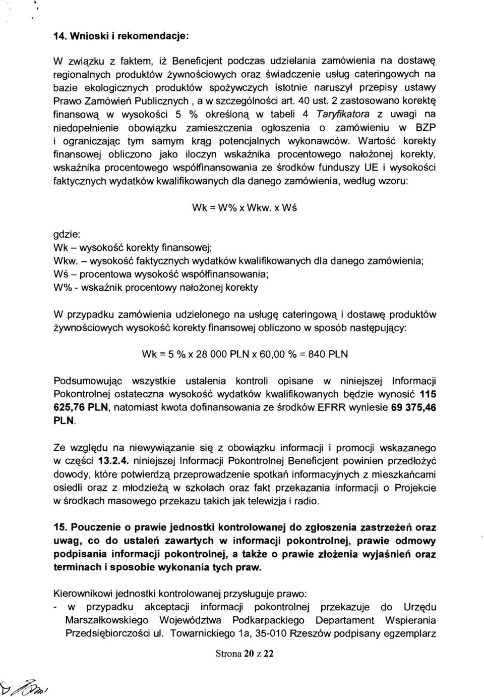 2 zastosowano korekt~ finansowq w wysokosci 5 % okreslonq w tabeli 4 Taryfikatora z uwagi na niedopejnienie obowiqzku zamieszczenia ogjoszenia 0 zam6wieniu w BZP i ograniczajqc tym samym kr<:m