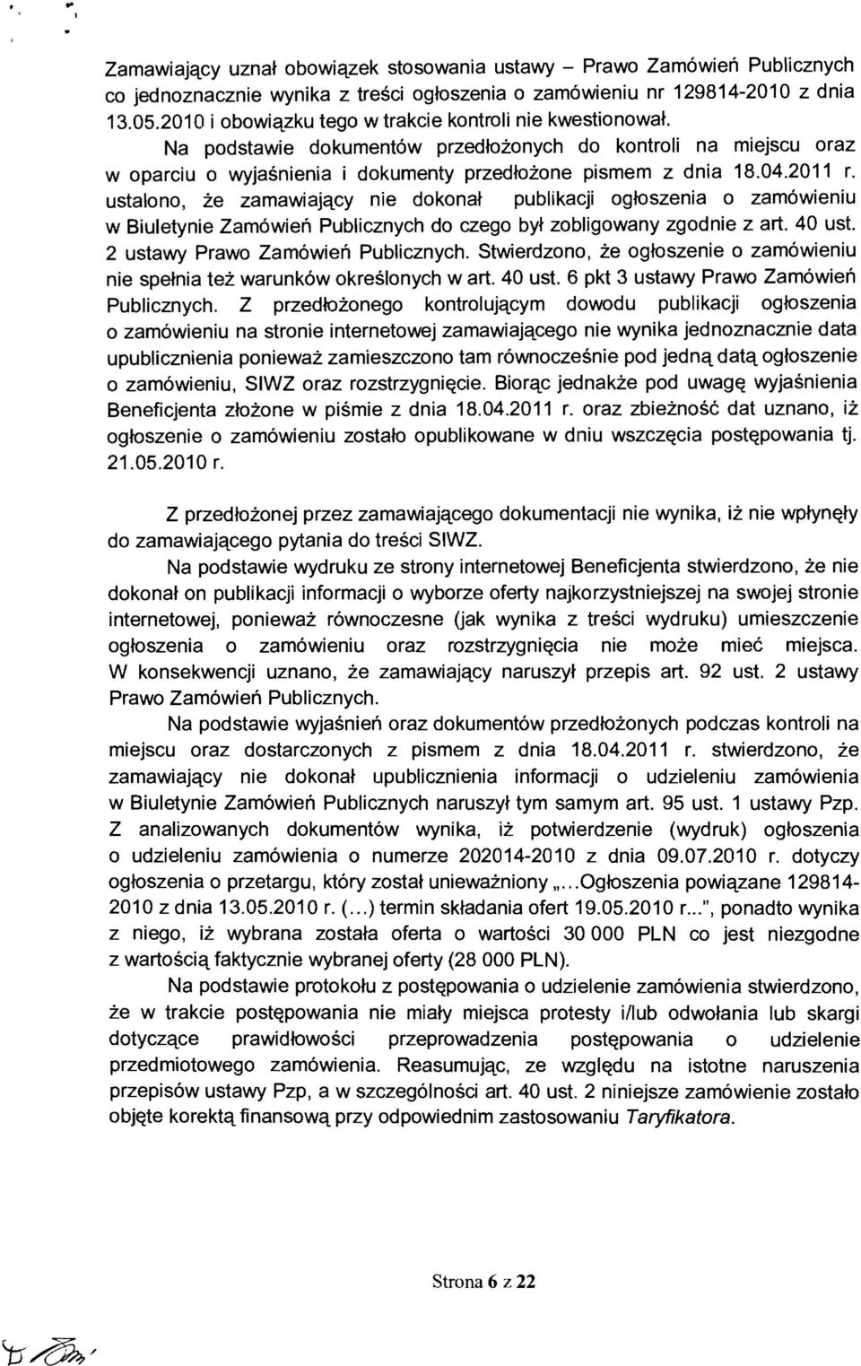 ustalono, ze zamawiajqcy nie dokonat publikacji ogroszenia 0 zam6wieniu w Biuletynie Zam6wien Publicznych do czego byt zobligowany zgodnie z art. 40 ust. 2 ustawy Prawo Zam6wien Publicznych.