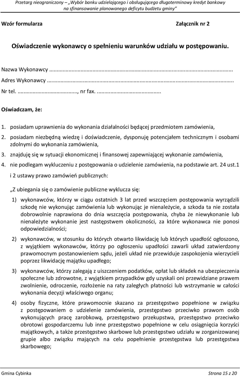 posiadam niezbędną wiedzę i doświadczenie, dysponuję potencjałem technicznym i osobami zdolnymi do wykonania zamówienia, 3.