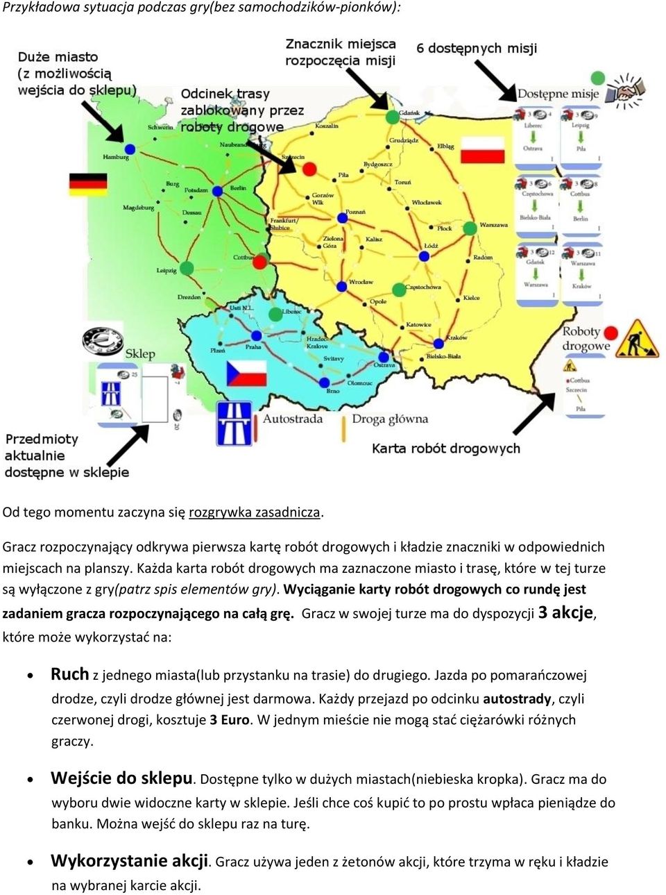 Każda karta robót drogowych ma zaznaczone miasto i trasę, które w tej turze są wyłączone z gry(patrz spis elementów gry).