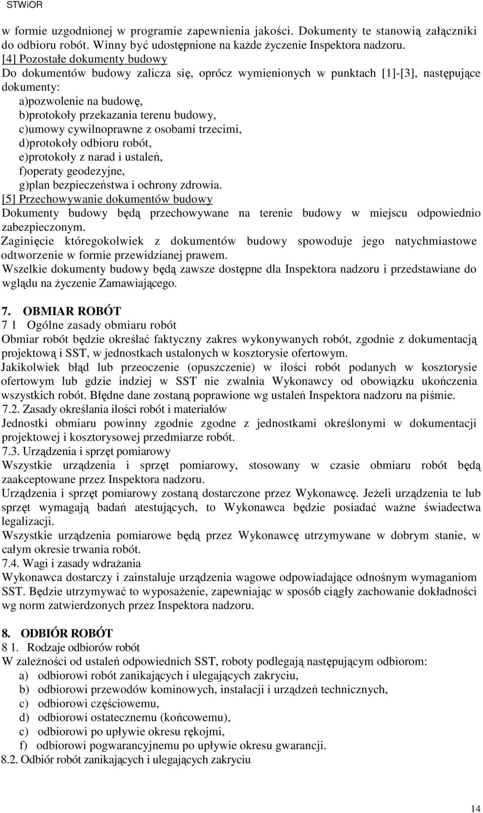 cywilnoprawne z osobami trzecimi, d)protokoły odbioru robót, e)protokoły z narad i ustaleń, f)operaty geodezyjne, g)plan bezpieczeństwa i ochrony zdrowia.