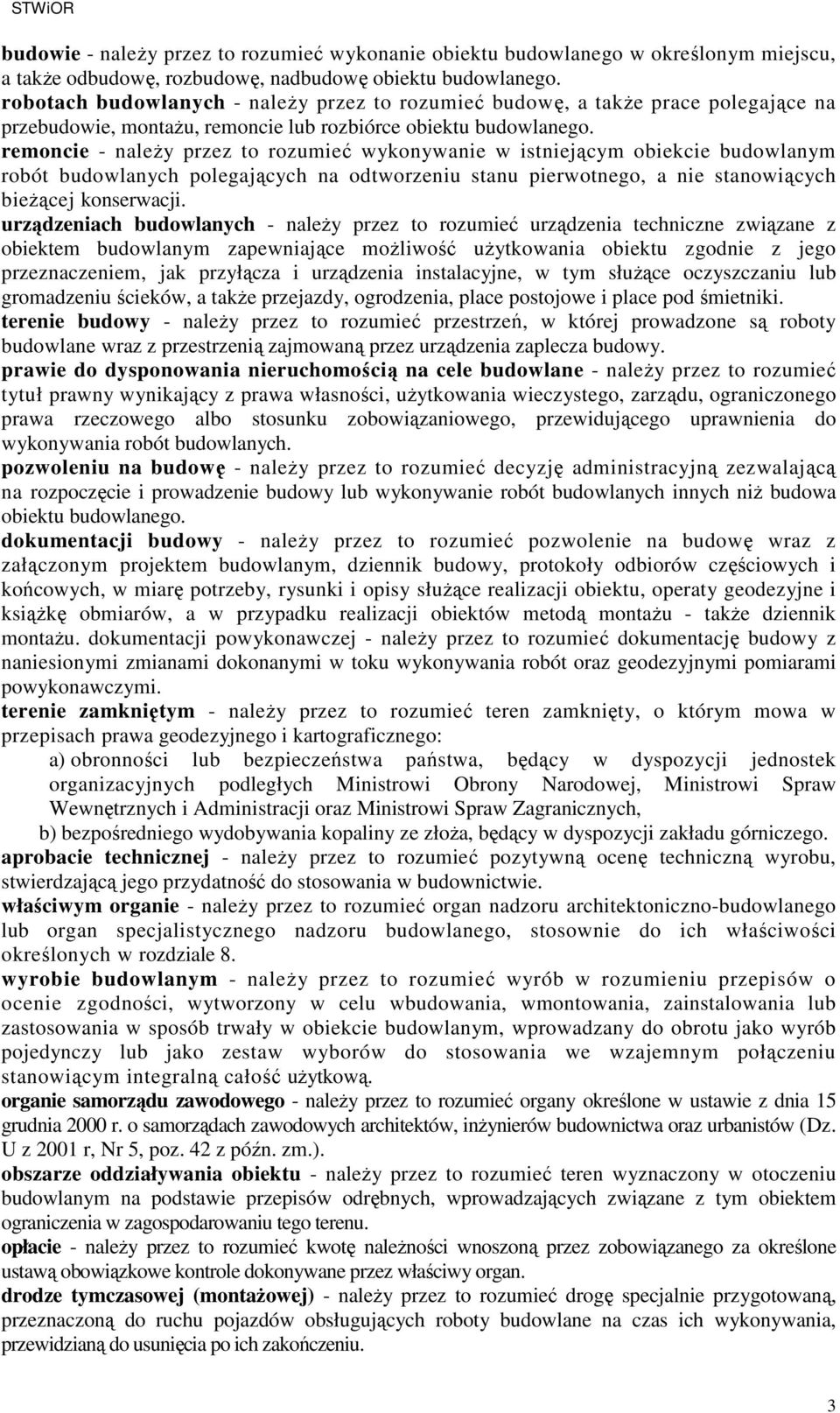 remoncie - naleŝy przez to rozumieć wykonywanie w istniejącym obiekcie budowlanym robót budowlanych polegających na odtworzeniu stanu pierwotnego, a nie stanowiących bieŝącej konserwacji.