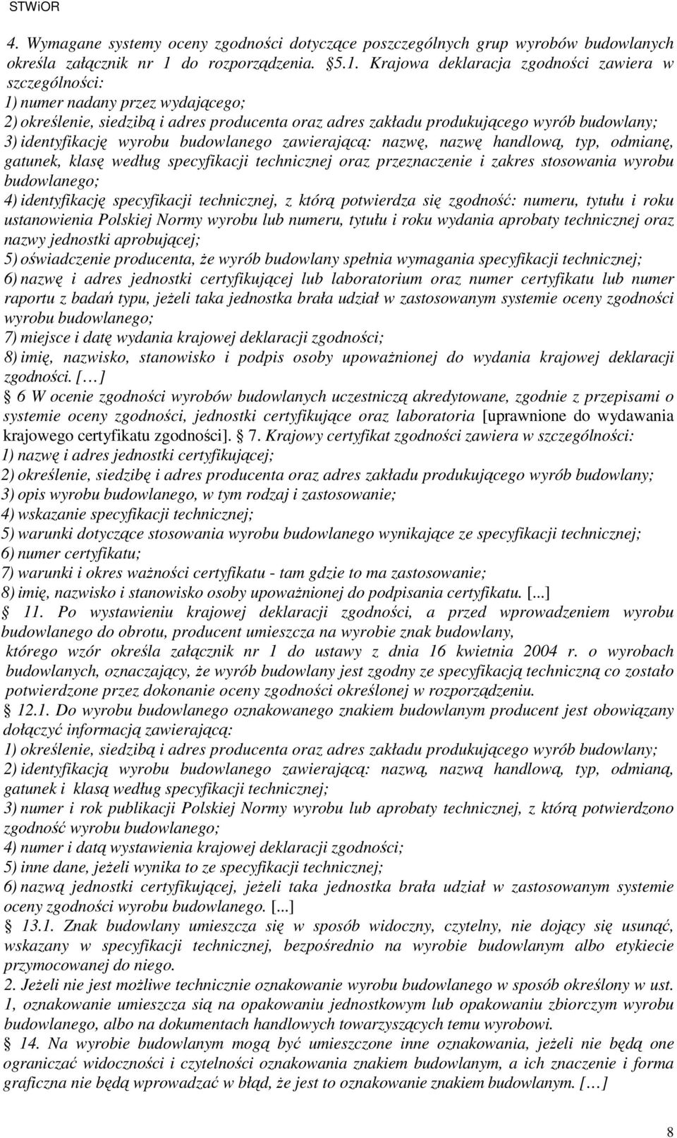 Krajowa deklaracja zgodności zawiera w szczególności: 1) numer nadany przez wydającego; 2) określenie, siedzibą i adres producenta oraz adres zakładu produkującego wyrób budowlany; 3) identyfikację