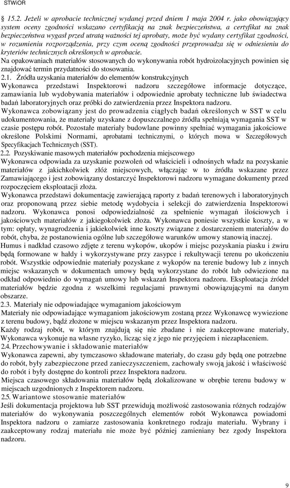 zgodności, w rozumieniu rozporządzenia, przy czym oceną zgodności przeprowadza się w odniesieniu do kryteriów technicznych określonych w aprobacie.