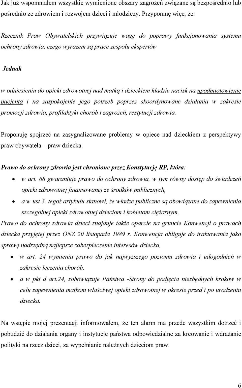 nad matką i dzieckiem kładzie nacisk na upodmiotowienie pacjenta i na zaspokojenie jego potrzeb poprzez skoordynowane działania w zakresie promocji zdrowia, profilaktyki chorób i zagrożeń, restytucji