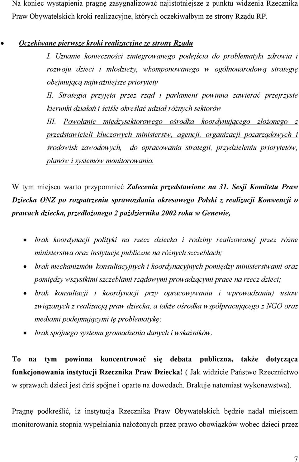 Uznanie konieczności zintegrowanego podejścia do problematyki zdrowia i rozwoju dzieci i młodzieży, wkomponowanego w ogólnonarodową strategię obejmującą najważniejsze priorytety II.