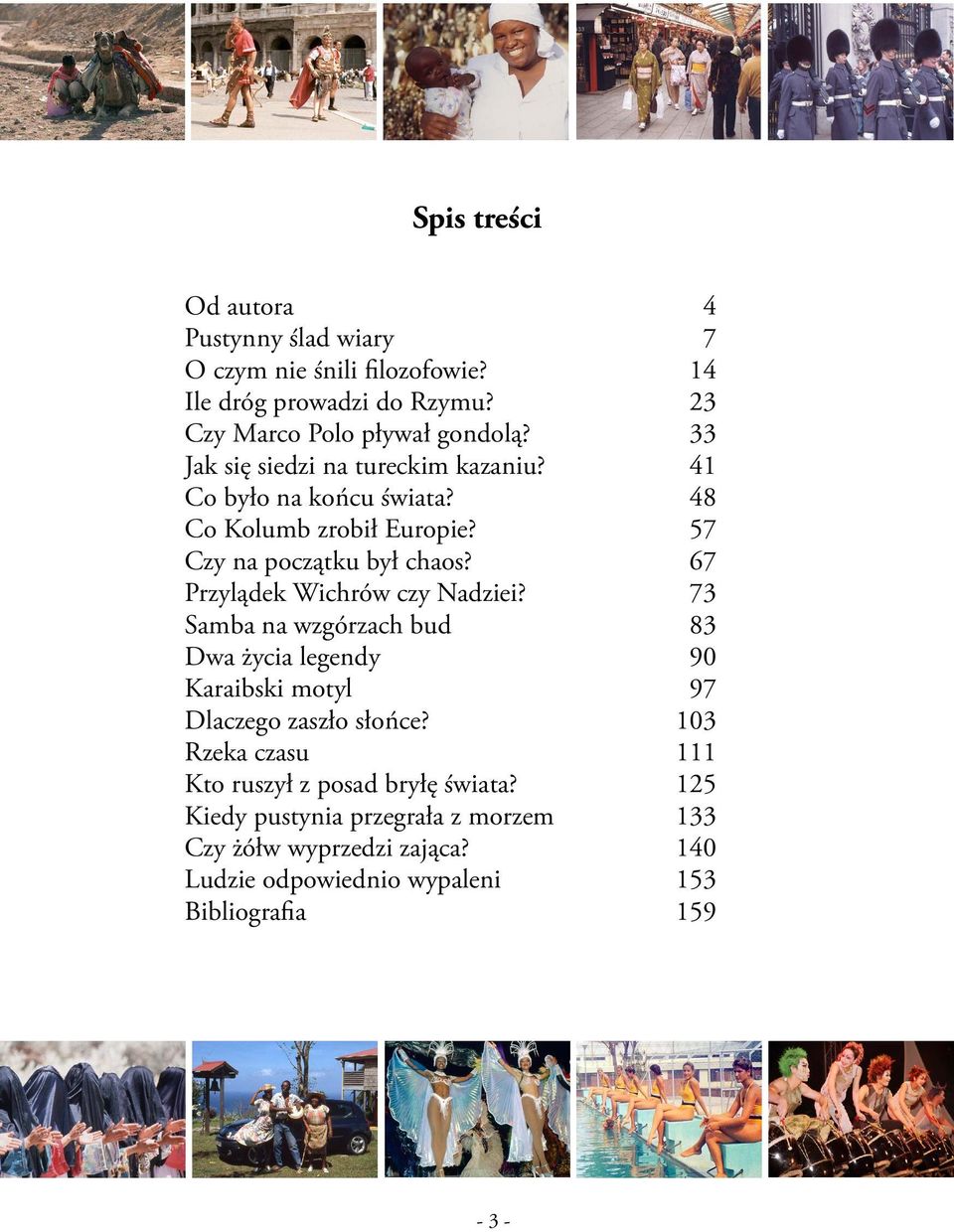 67 Przylądek Wichrów czy Nadziei? 73 Samba na wzgórzach bud 83 Dwa życia legendy 90 Karaibski motyl 97 Dlaczego zaszło słońce?