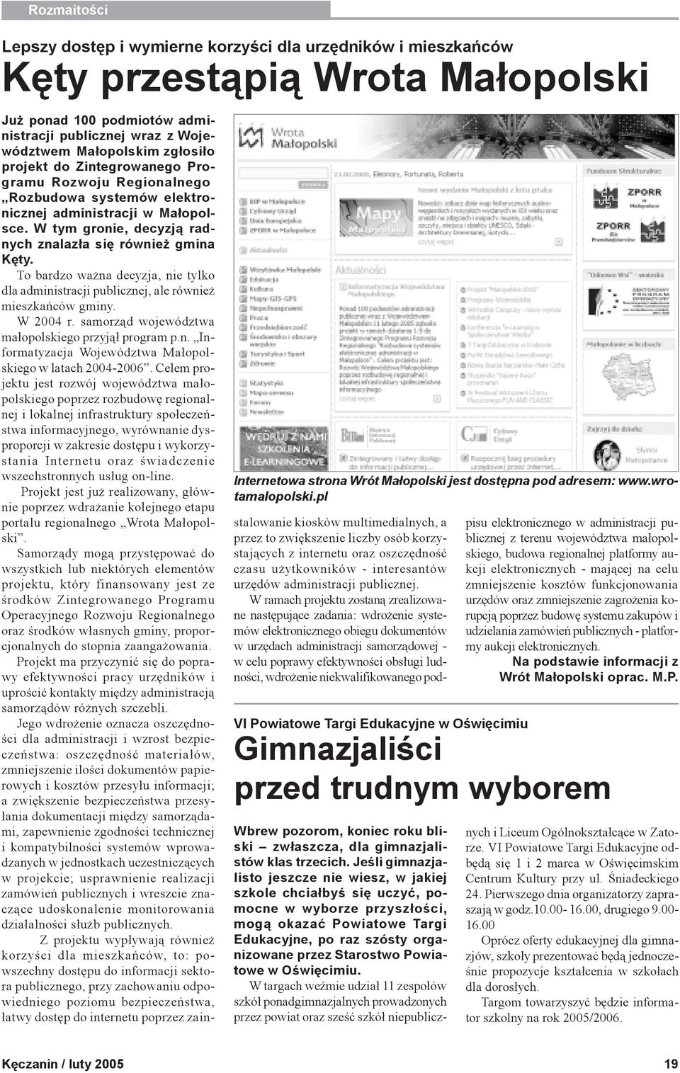 Ma³opolsce. W tym gronie, decyzj¹ radnych znalaz³a siê równie gmina Kêty. To bardzo wa na decyzja, nie tylko dla administracji publicznej, ale równie mieszkañców gminy. W 2004 r.