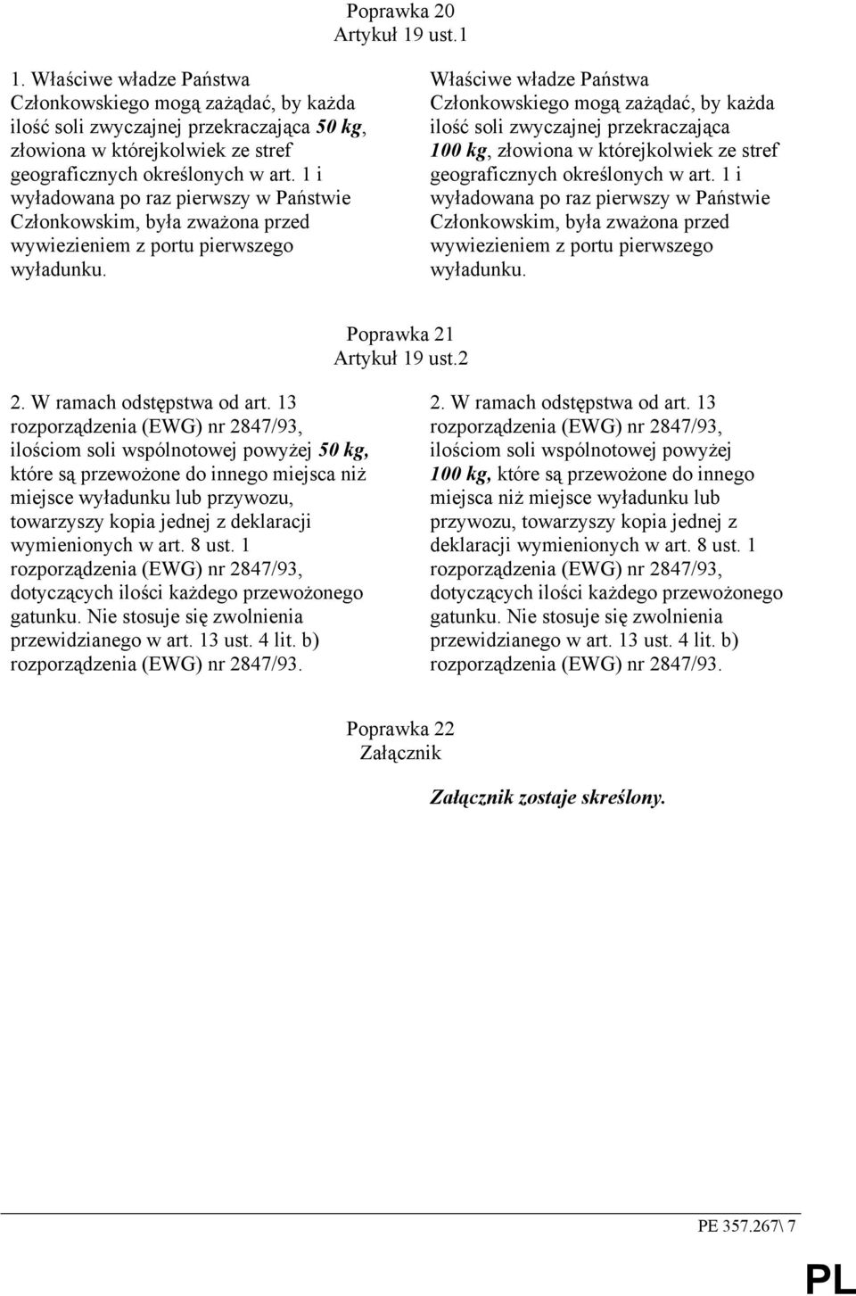 1 i wyładowana po raz pierwszy w Państwie Członkowskim, była zważona przed wywiezieniem z portu pierwszego wyładunku.