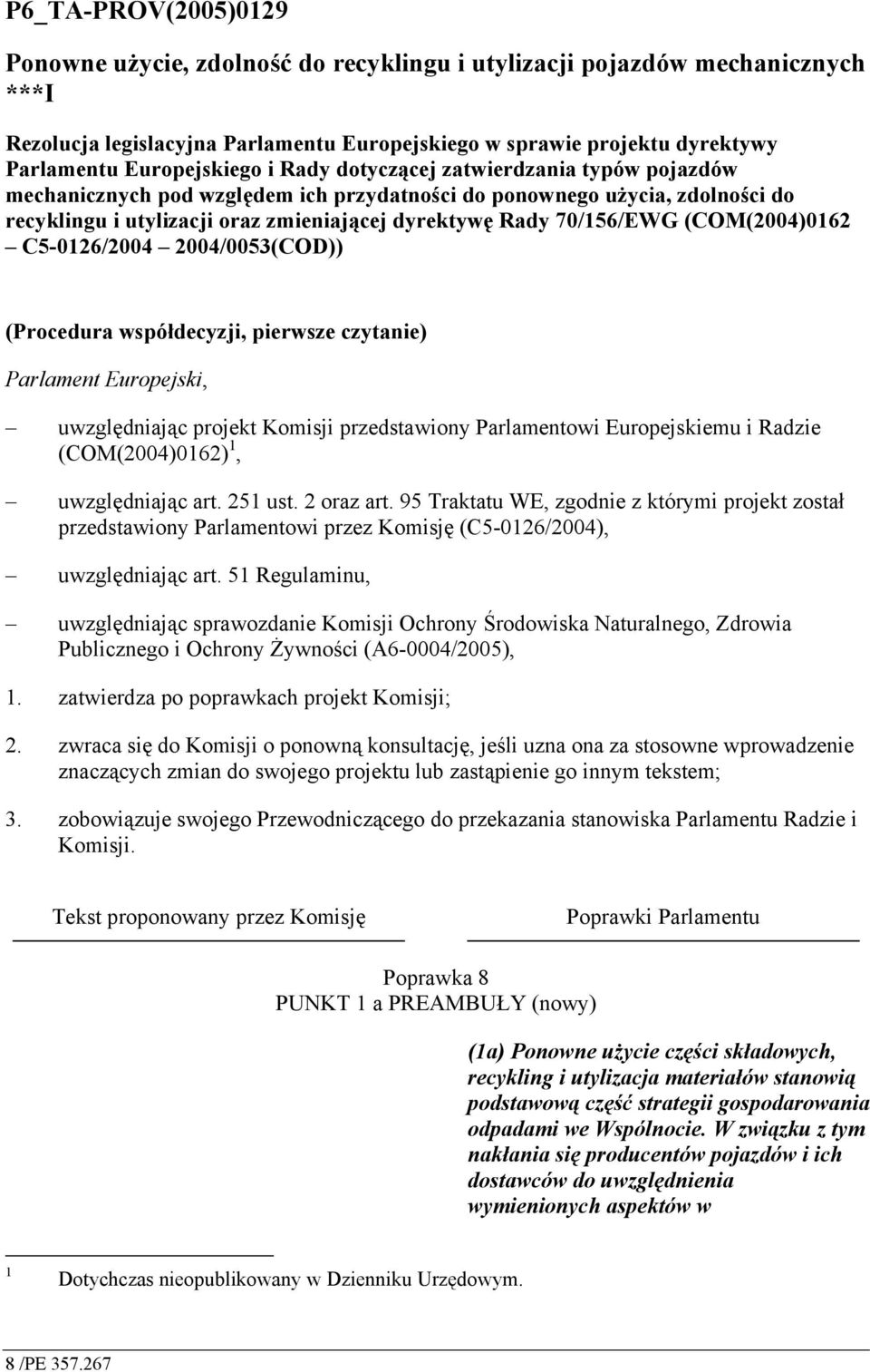 70/156/EWG (COM(2004)0162 C5-0126/2004 2004/0053(COD)) (Procedura współdecyzji, pierwsze czytanie) Parlament Europejski, uwzględniając projekt Komisji przedstawiony Parlamentowi Europejskiemu i