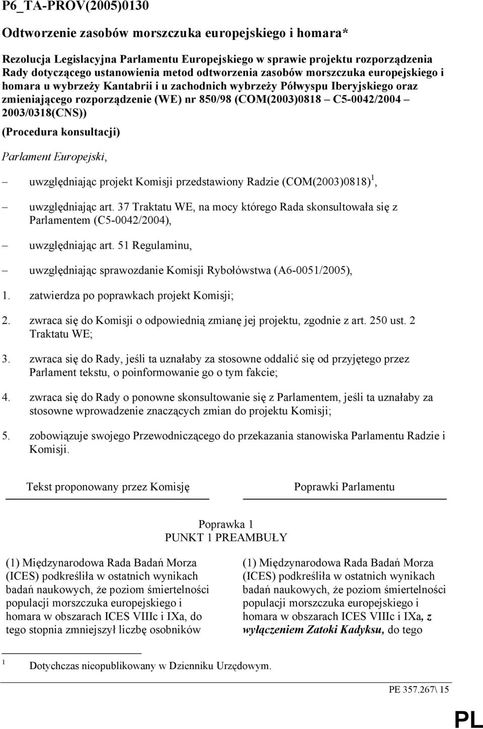 2003/0318(CNS)) (Procedura konsultacji) Parlament Europejski, uwzględniając projekt Komisji przedstawiony Radzie (COM(2003)0818) 1, uwzględniając art.