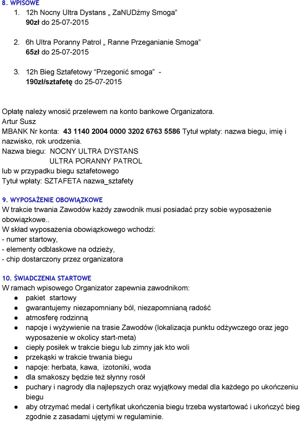 Artur Susz MBANK Nr konta: 43 1140 2004 0000 3202 6763 5586 Tytuł wpłaty: nazwa biegu, imię i nazwisko, rok urodzenia.