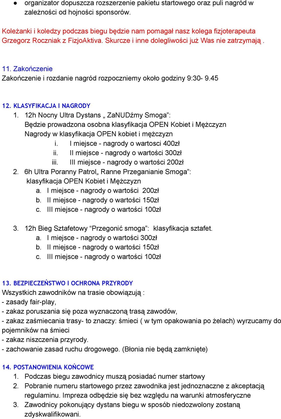 Zakończenie Zakończenie i rozdanie nagród rozpoczniemy około godziny 9:30 9.45 12. KLASYFIKACJA I NAGRODY 1.