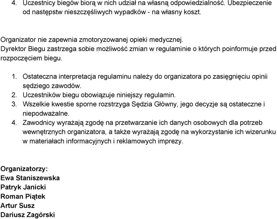 Ostateczna interpretacja regulaminu należy do organizatora po zasięgnięciu opinii sędziego zawodów. 2. Uczestników biegu obowiązuje niniejszy regulamin. 3.