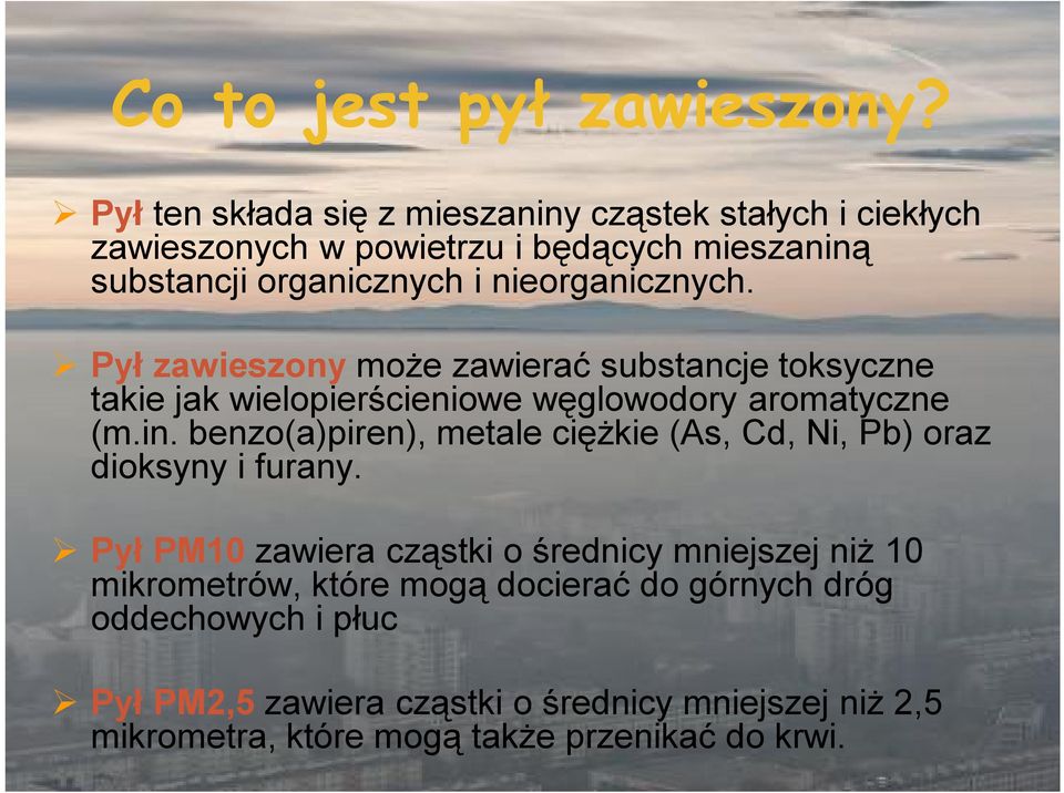 nieorganicznych. Pył zawieszony może zawierać substancje toksyczne takie jak wielopierścieniowe węglowodory aromatyczne (m.in.