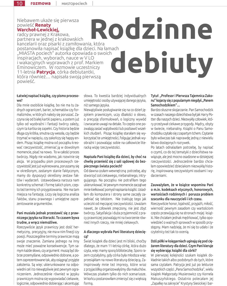 W rozmowie uczestniczy 11-letnia Patrycja, córka debiutantki, która również napisała swoją pierwszą powieść. Rodzinne debiuty Łatwiej napisać książkę, czy pismo procesowe?