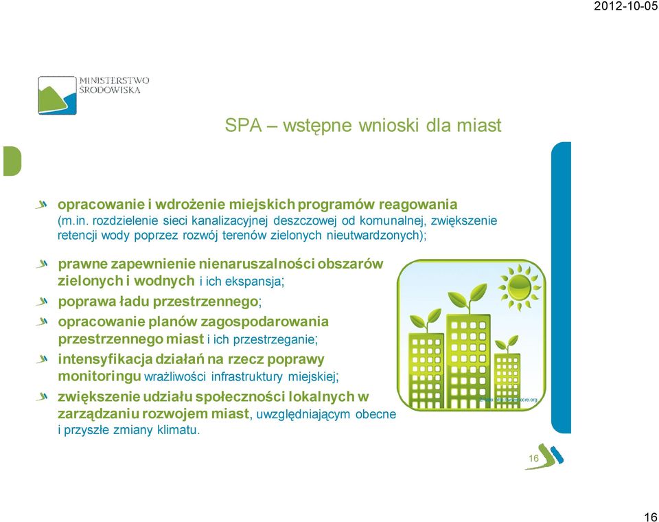 nienaruszalności obszarów zielonych i wodnych i ich ekspansja; poprawa ładu przestrzennego; opracowanie planów zagospodarowania przestrzennego miast i ich