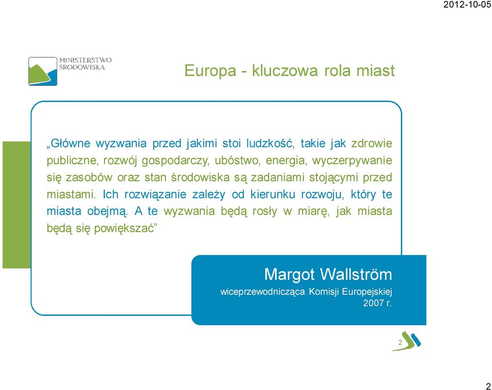 stojącymi przed miastami. Ich rozwiązanie zależy od kierunku rozwoju, który te miasta obejmą.