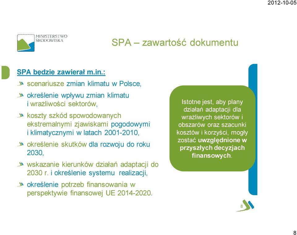 pogodowymi i klimatycznymi w latach 2001-2010, określenie skutków dla rozwoju do roku 2030, wskazanie kierunków działań adaptacji do 2030 r.