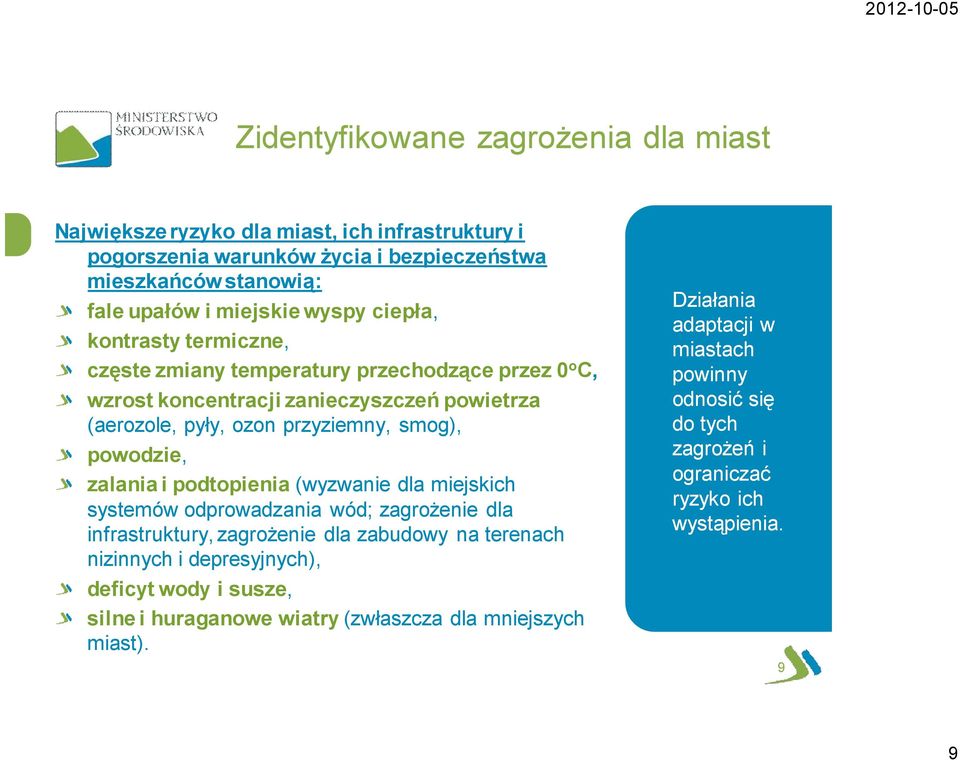 powodzie, zalania i podtopienia (wyzwanie dla miejskich systemów odprowadzania wód; zagrożenie dla infrastruktury, zagrożenie dla zabudowy na terenach nizinnych i depresyjnych),