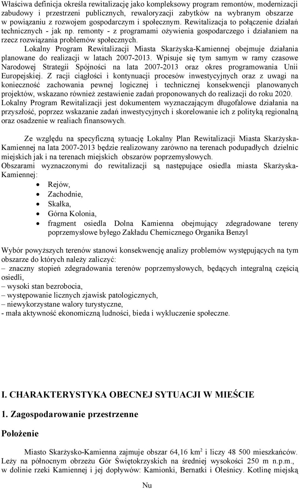 Lokalny Program Rewitalizacji Miasta Skarżyska-Kamiennej obejmuje działania planowane do realizacji w latach 2007-2013.