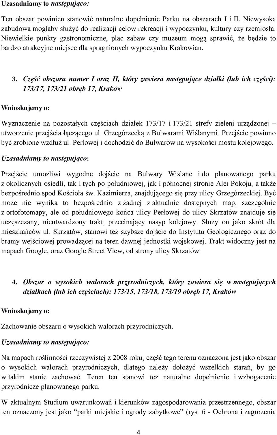 Część obszaru numer I oraz II, który zawiera następujące działki (lub ich części): 173/17, 173/21 obręb 17, Kraków Wyznaczenie na pozostałych częściach działek 173/17 i 173/21 strefy zieleni